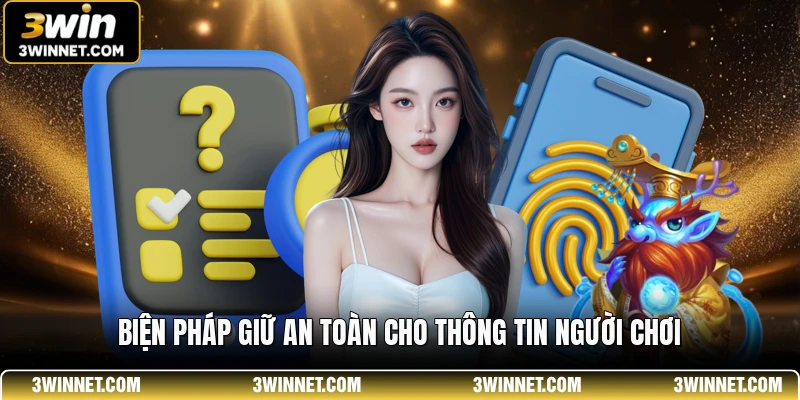 Biện pháp giữ an toàn cho thông tin người chơi