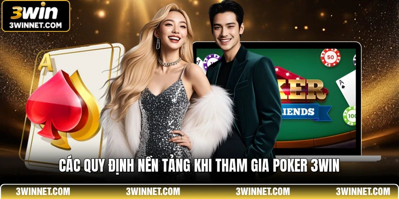 Các quy định nền tảng khi tham gia poker 3win