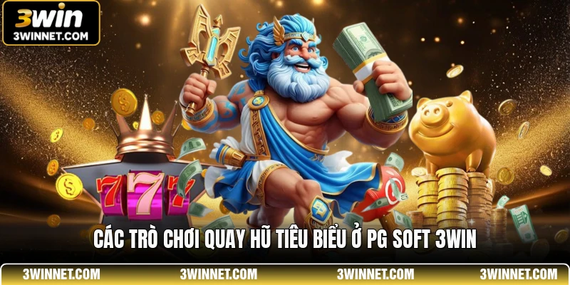 Các trò chơi quay hũ tiêu biểu ở pg soft 3win