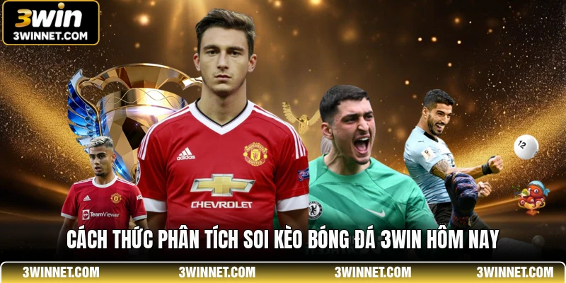 Cách thức phân tích soi kèo bóng đá 3win hôm nay