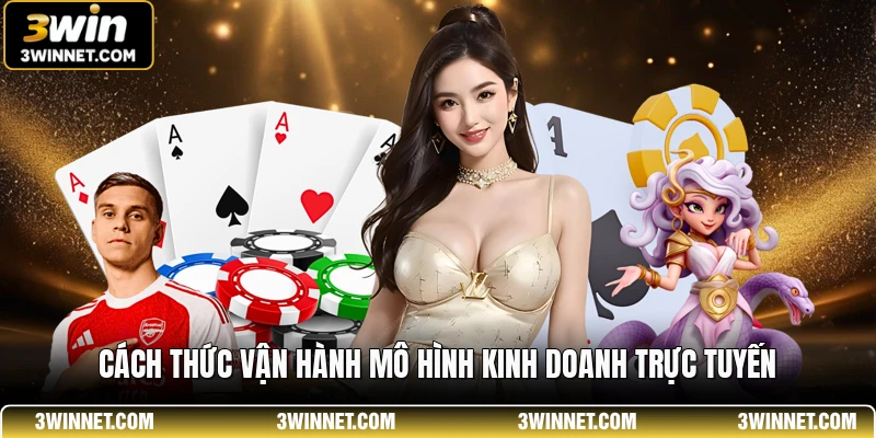 Cách thức vận hành mô hình kinh doanh trực tuyến