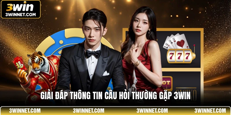 Giải đáp thông tin câu hỏi thường gặp 3win