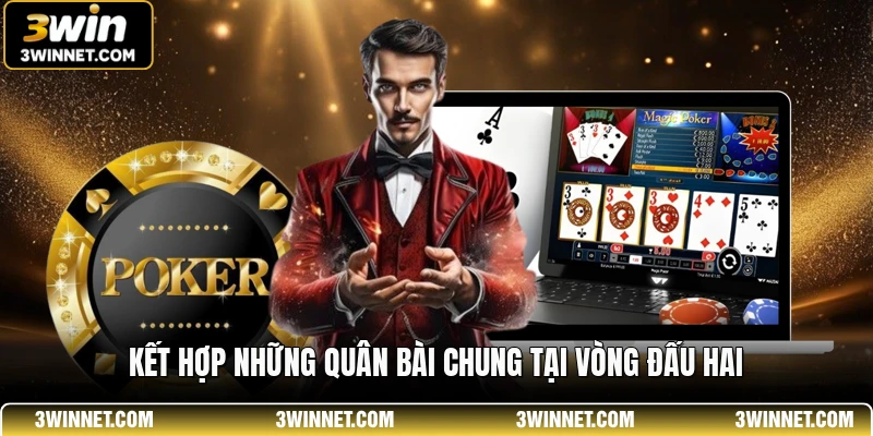 Kết hợp những quân bài chung tại vòng đấu hai