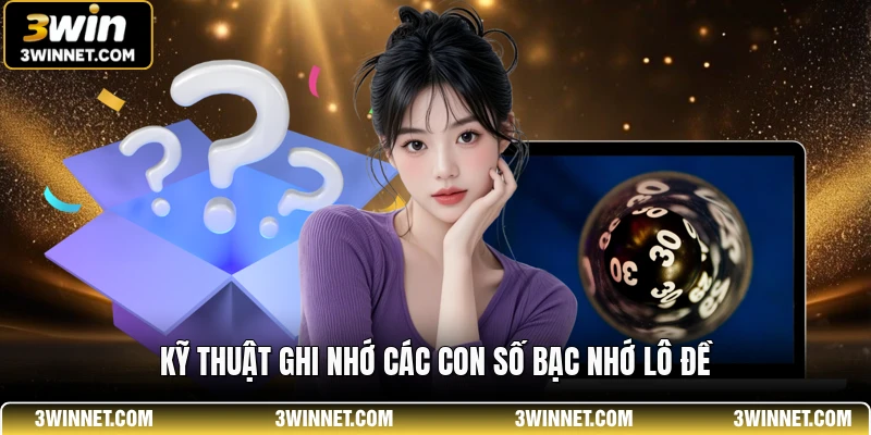 Kỹ thuật ghi nhớ các con số bạc nhớ lô đề