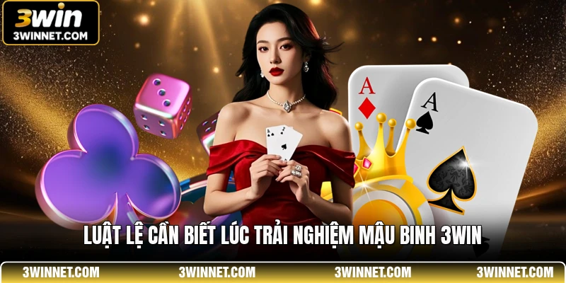 Luật lệ cần biết lúc trải nghiệm mậu binh 3win