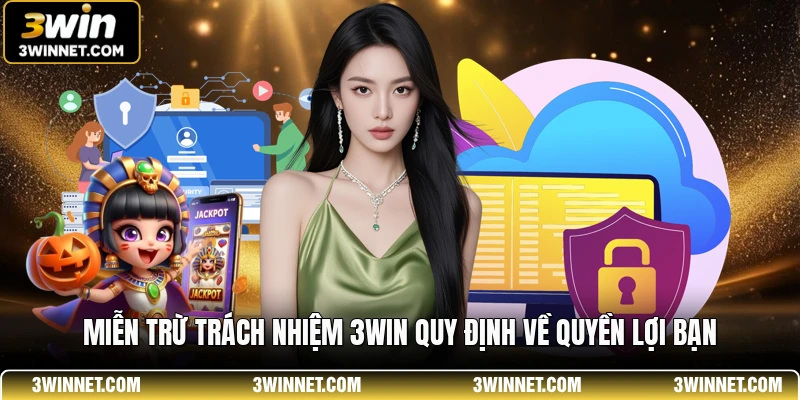 Miễn trừ trách nhiệm 3win quy định về quyền lợi bạn