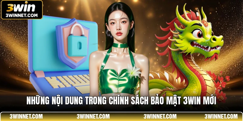 Những nội dung trong chính sách bảo mật 3win mới