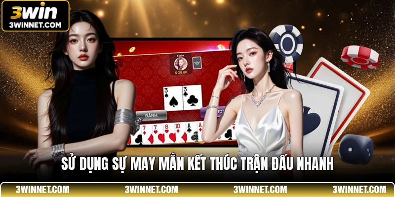 Sử dụng sự may mắn kết thúc trận đấu nhanh