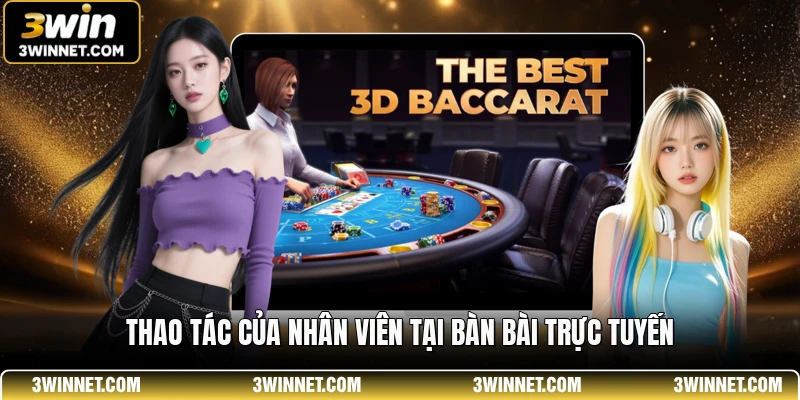 Thao tác của nhân viên tại bàn bài trực tuyến
