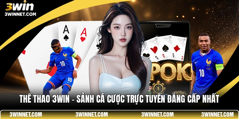 Sảnh thể thao 3win có đầy đủ các loại kèo "vàng" không thể bỏ qua