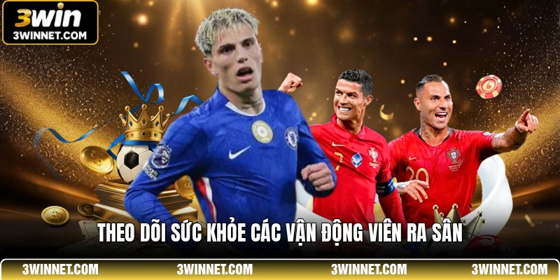 Theo dõi sức khỏe các vận động viên ra sân