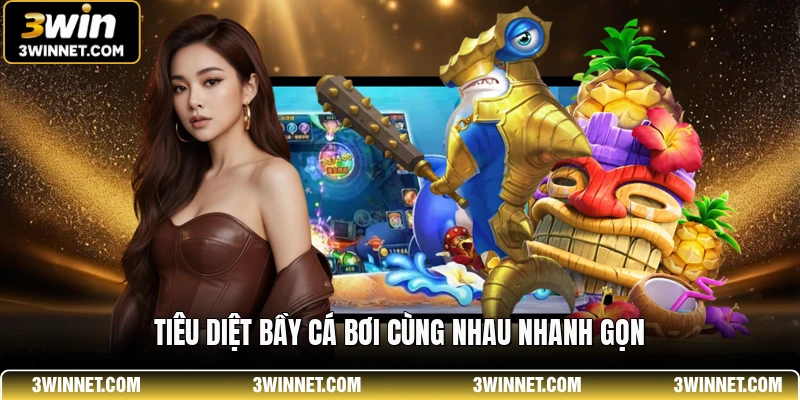 Tiêu diệt bầy cá bơi cùng nhau nhanh gọn