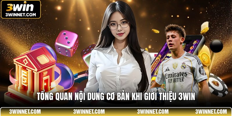 Tổng quan nội dung cơ bản khi giới thiệu 3win